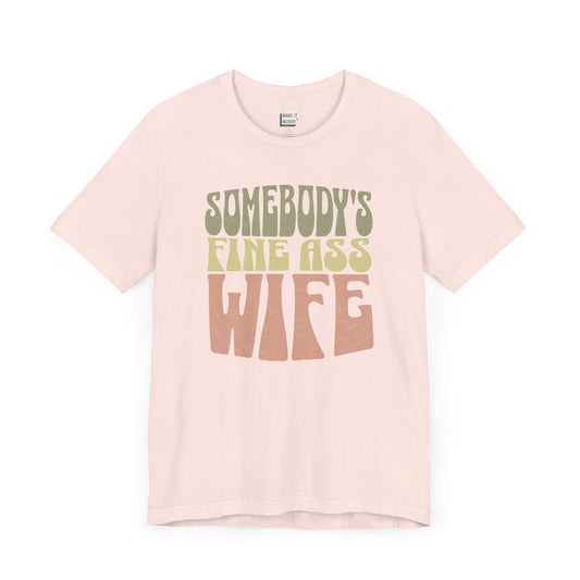 "Somebody's Fine Ass Wife" Tee