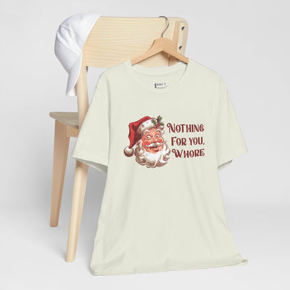 "Nothing For You, Whore" - Funny Christmas T-Shirt