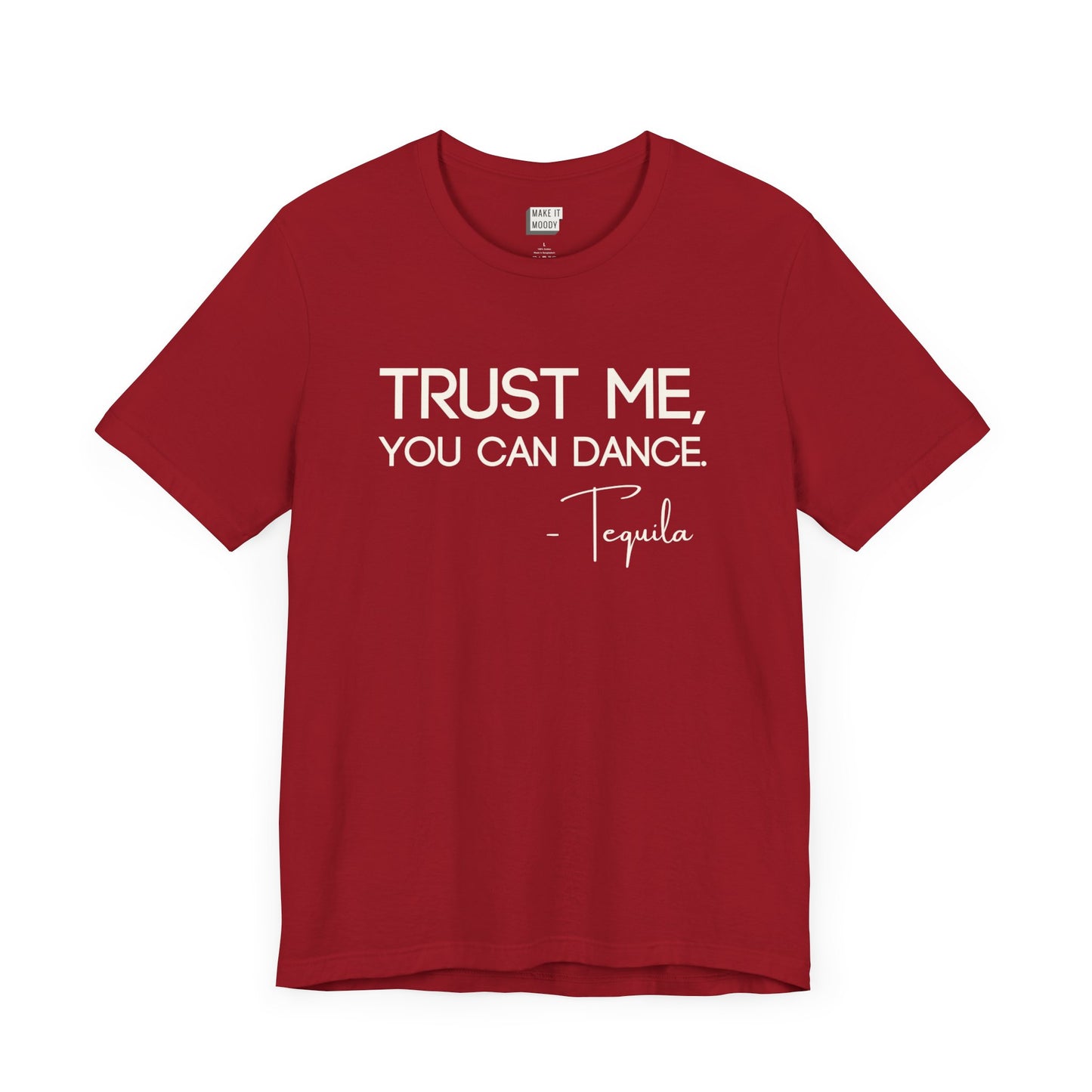 red drinking t-shirt that says TRUST ME YOU CAN DANCE - TEQUILA in bold white font