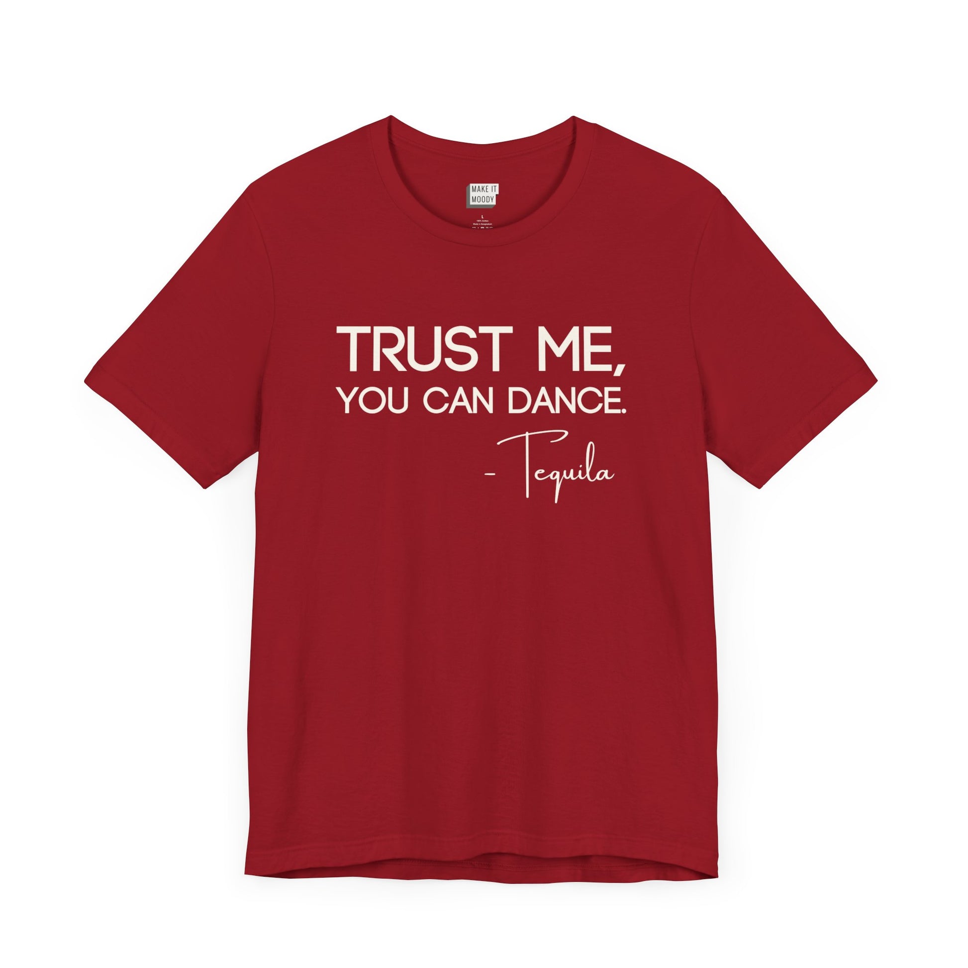 red drinking t-shirt that says TRUST ME YOU CAN DANCE - TEQUILA in bold white font