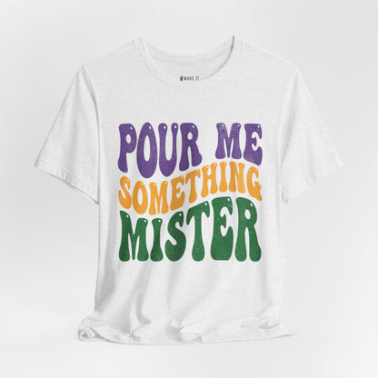 "Pour Me Something Mister" Vintage Style Mardi Gras Tee