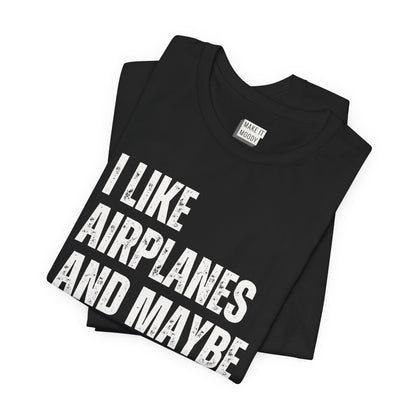 "I Like Airplanes and Maybe 3 People" Aviation T-Shirt