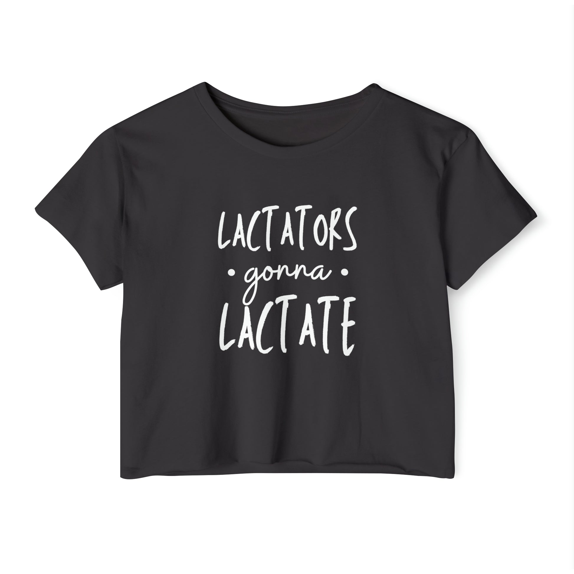 "Lactators Gonna Lactate" Breastfeeding Cropped Tee