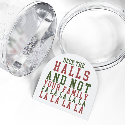 "Deck The Halls and Not Your Family" - Funny Christmas Snow Globe