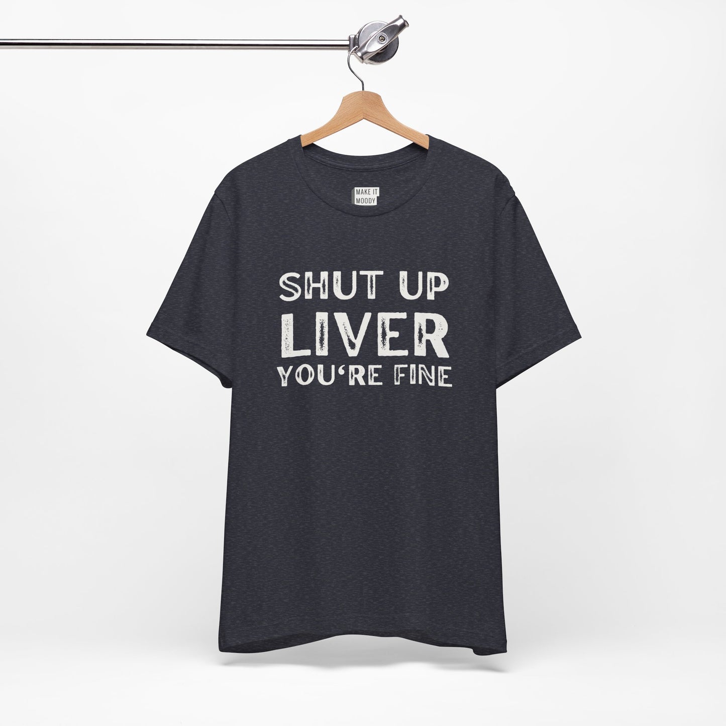 "Shut Up Liver You're Fine" Funny Drinking T-Shirt