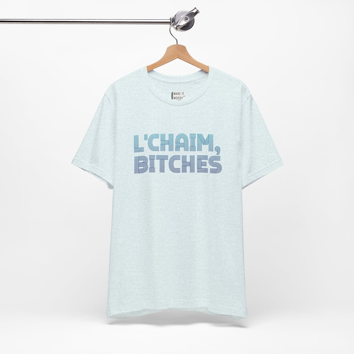 "L' Chaim, Bitches" Funny Drinking T-Shirt