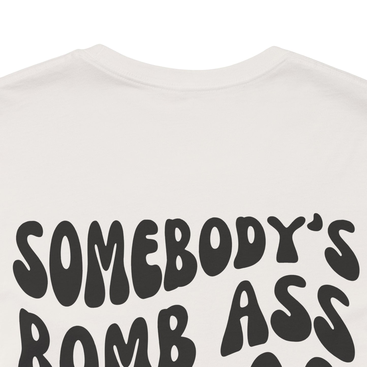 "Somebody's Bomb Ass Mom" Mom Tee