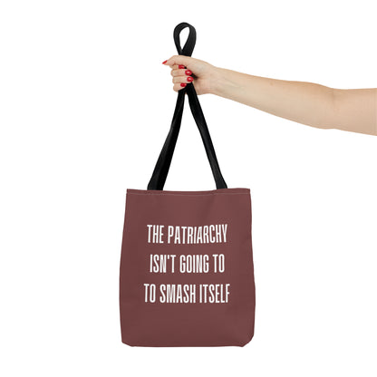 "The Patriarchy Isn't Going to Smash Itself - Tote Bag