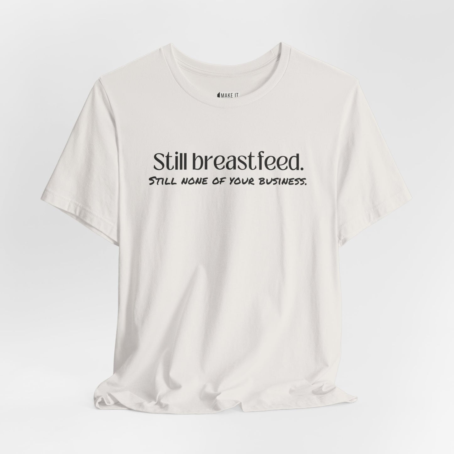 "Still None Of Your Business" Breastfeeding T-Shirt