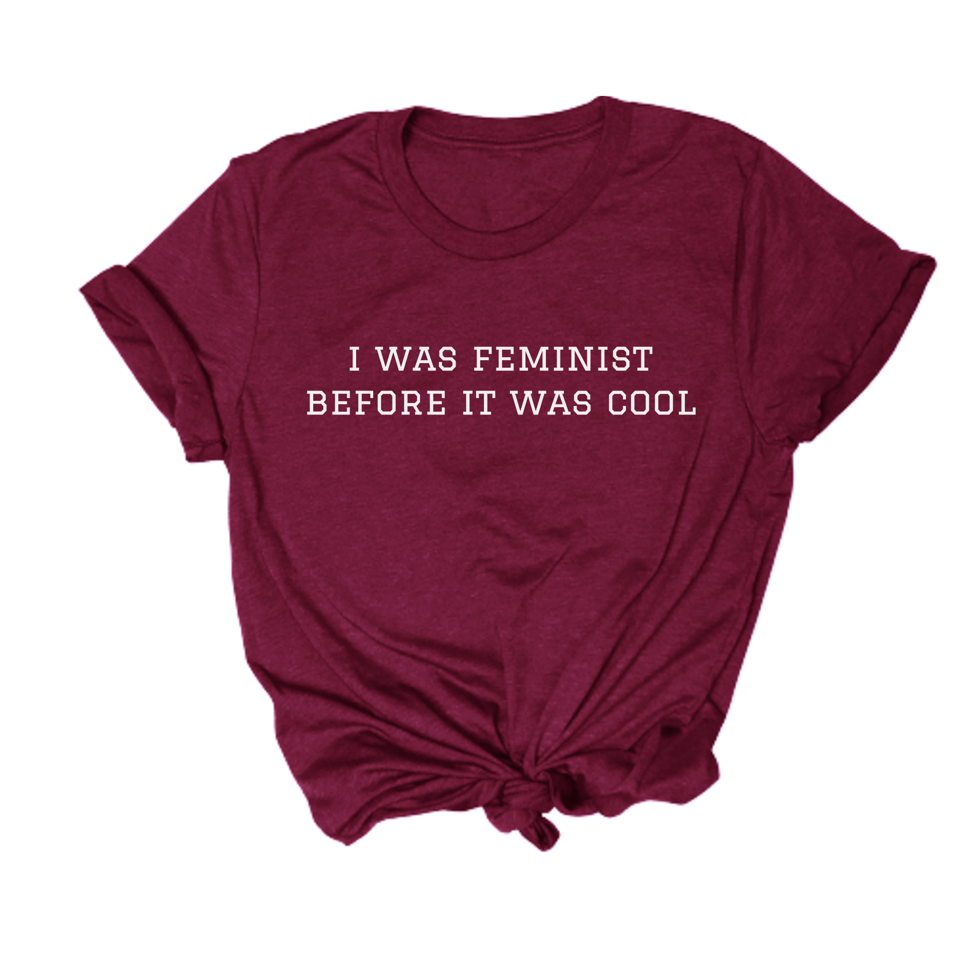 feminist themed tshirt that says I was feminist Before It Was Cool