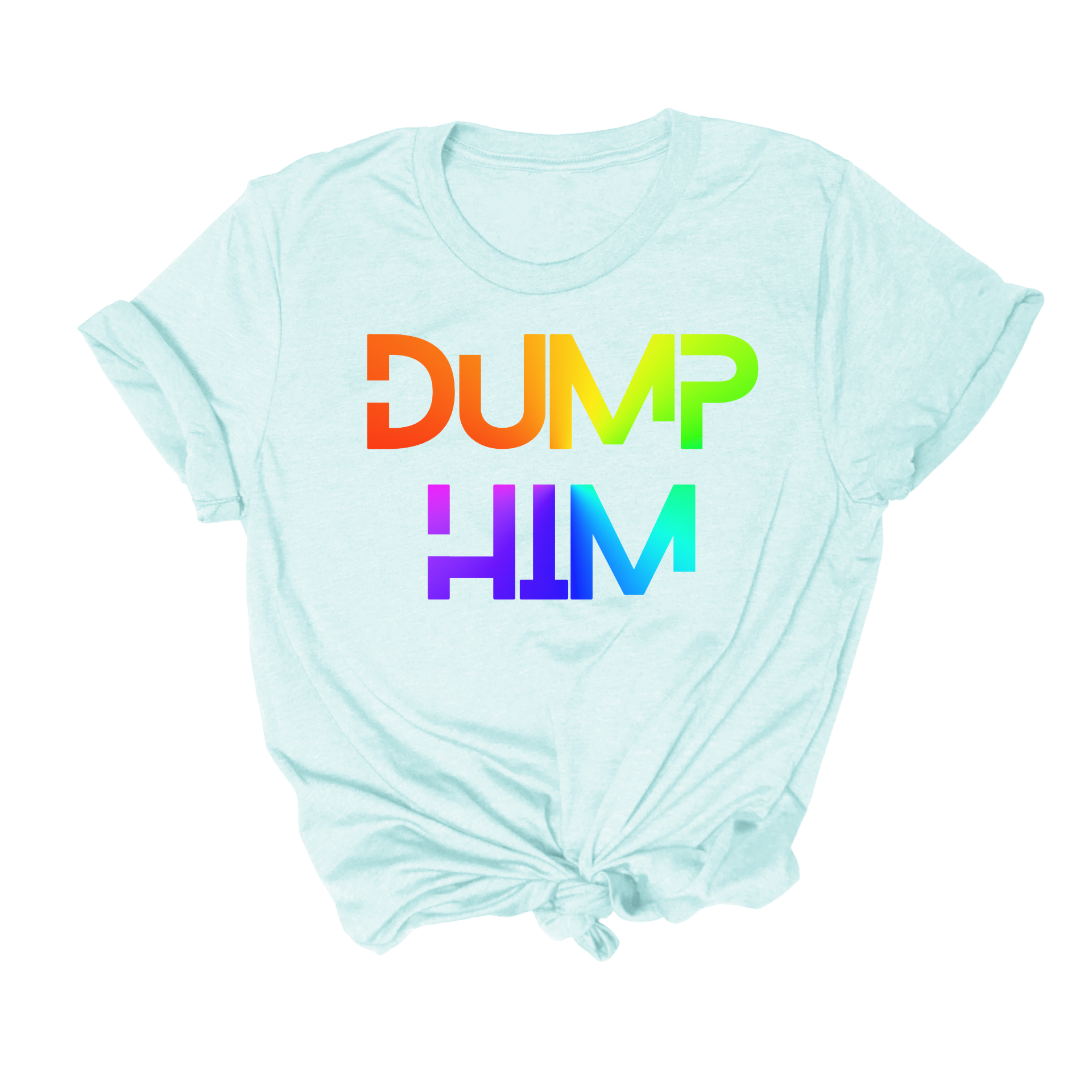 feminism t shirt that says "dump him"