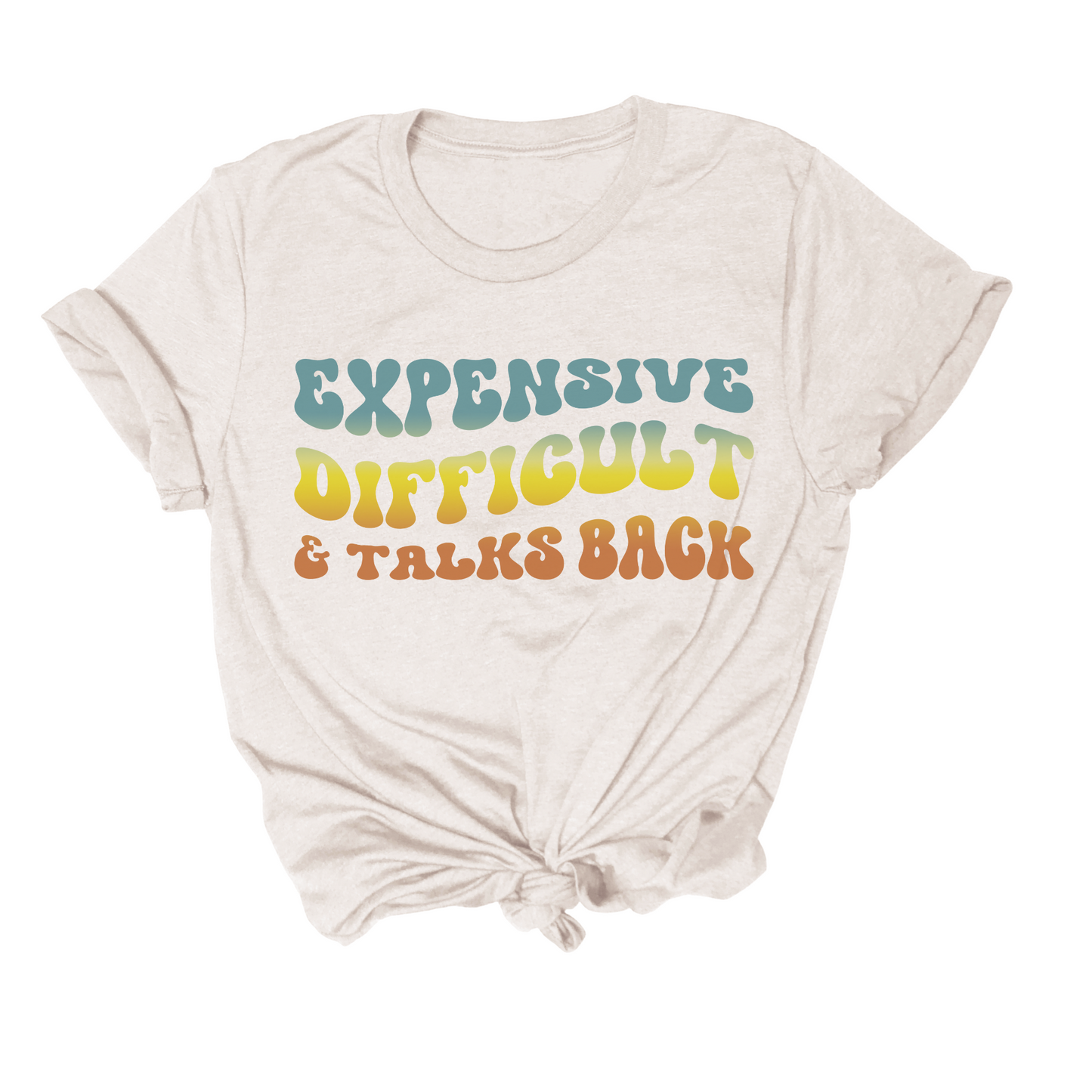 Expensive Difficult & Talks Back Tee