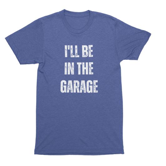 I'll Be In The Garage Tee