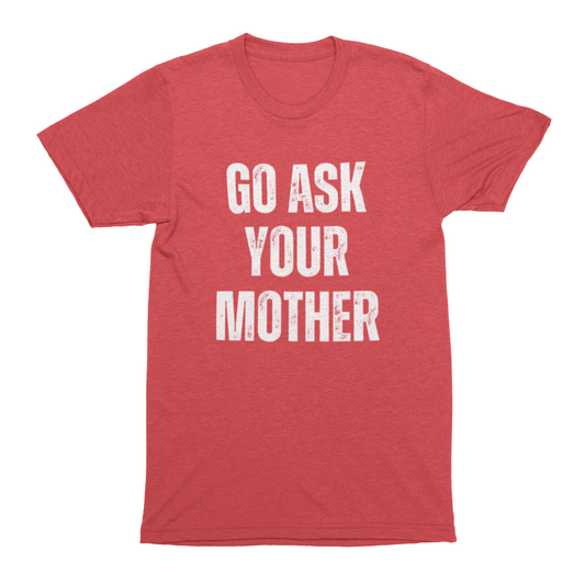 Go Ask Your Mother Tee