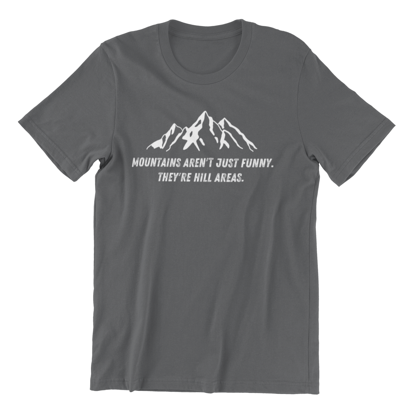 Gray T-shirt with white mountain graphic and text: "MOUNTAINS AREN'T JUST FUNNY. THEY'RE HILL AREAS," named the Mountain's Aren't Just Funny Tee.