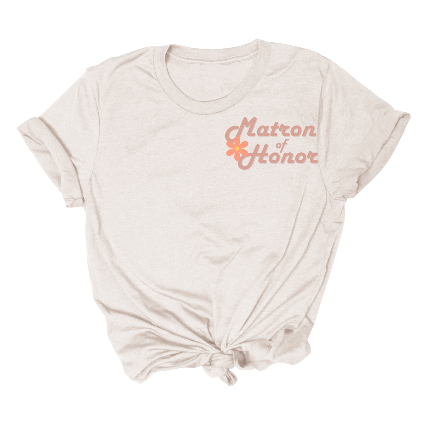 Matron of Honor Tee featuring "Matron of Honor" and a flower design in peach-colored text on the front, with a knotted bottom for added style.