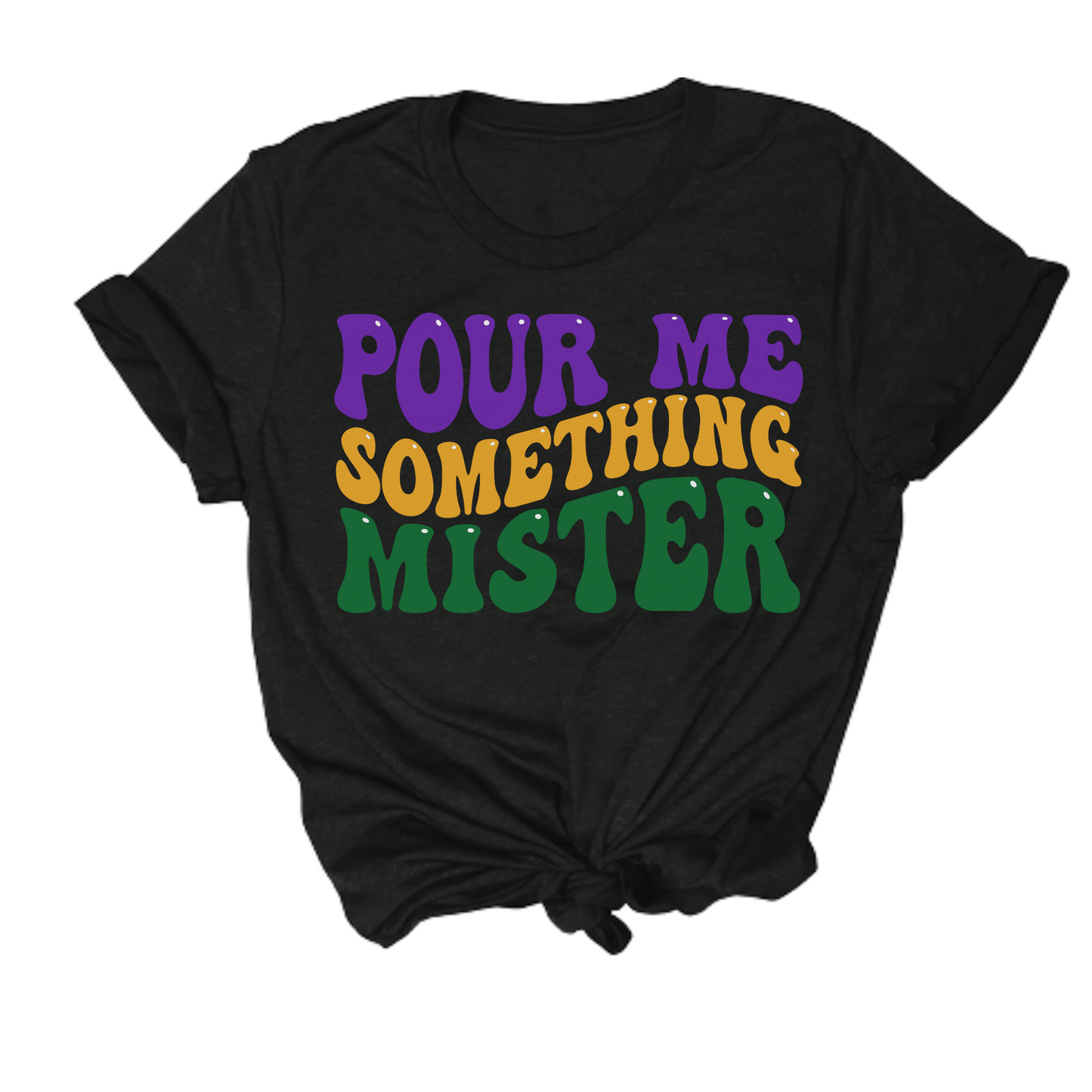 retro mardi gras tshirt that says "pour me something mister"