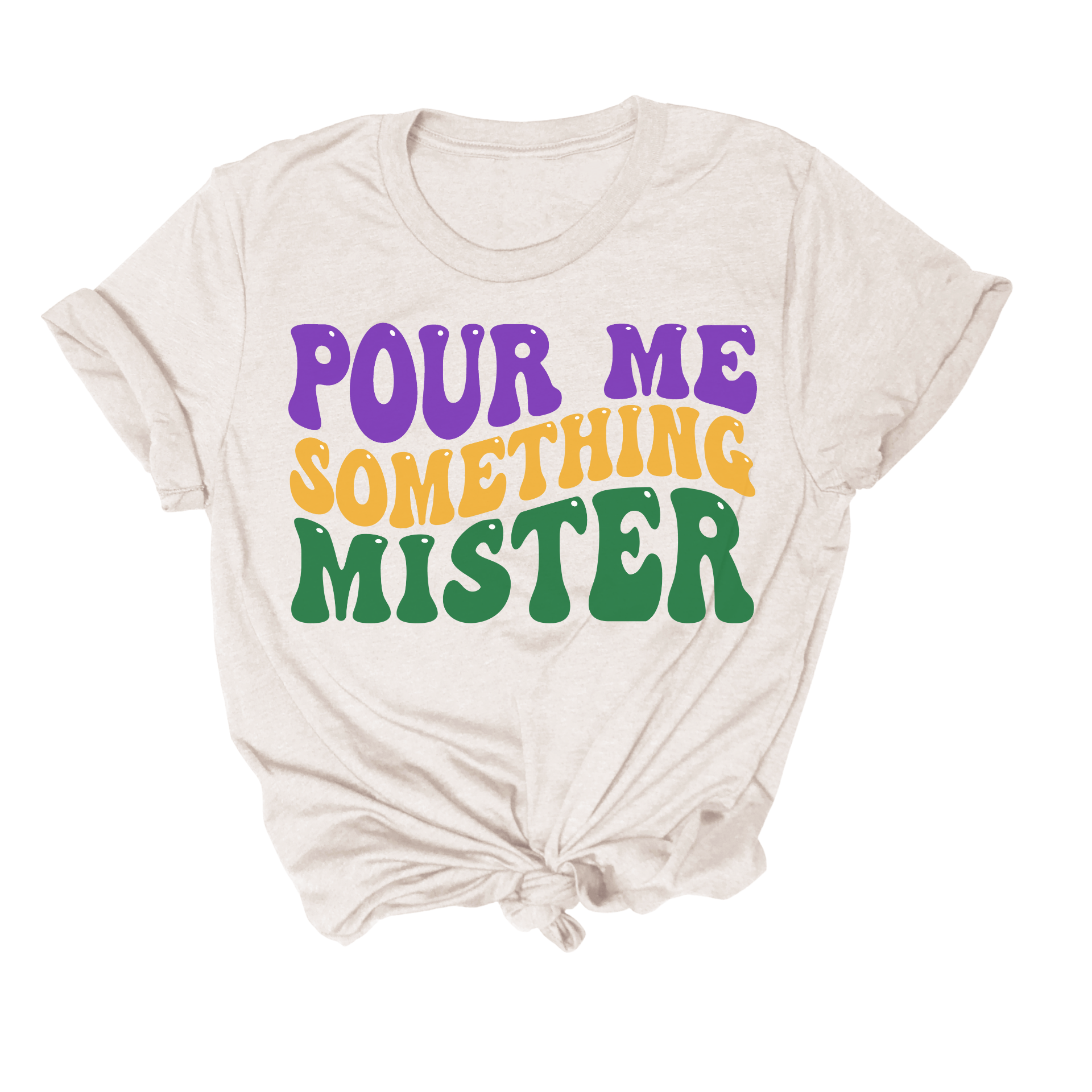 retro mardi gras tshirt that says "pour me something mister"