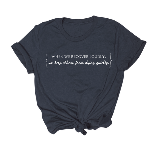 When We Recover Loudly Tee