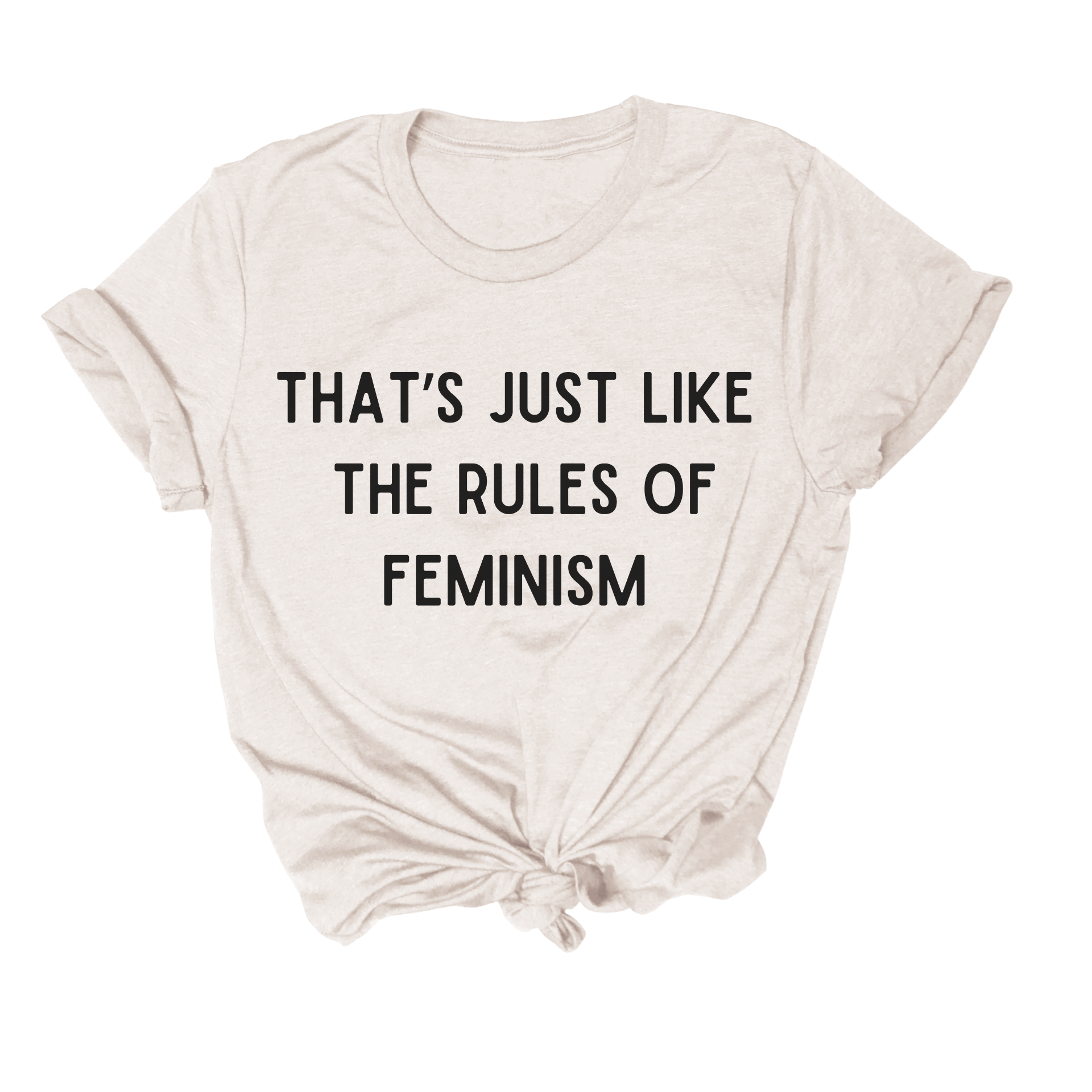 That's Just Like The Rules of Feminism Tshirt