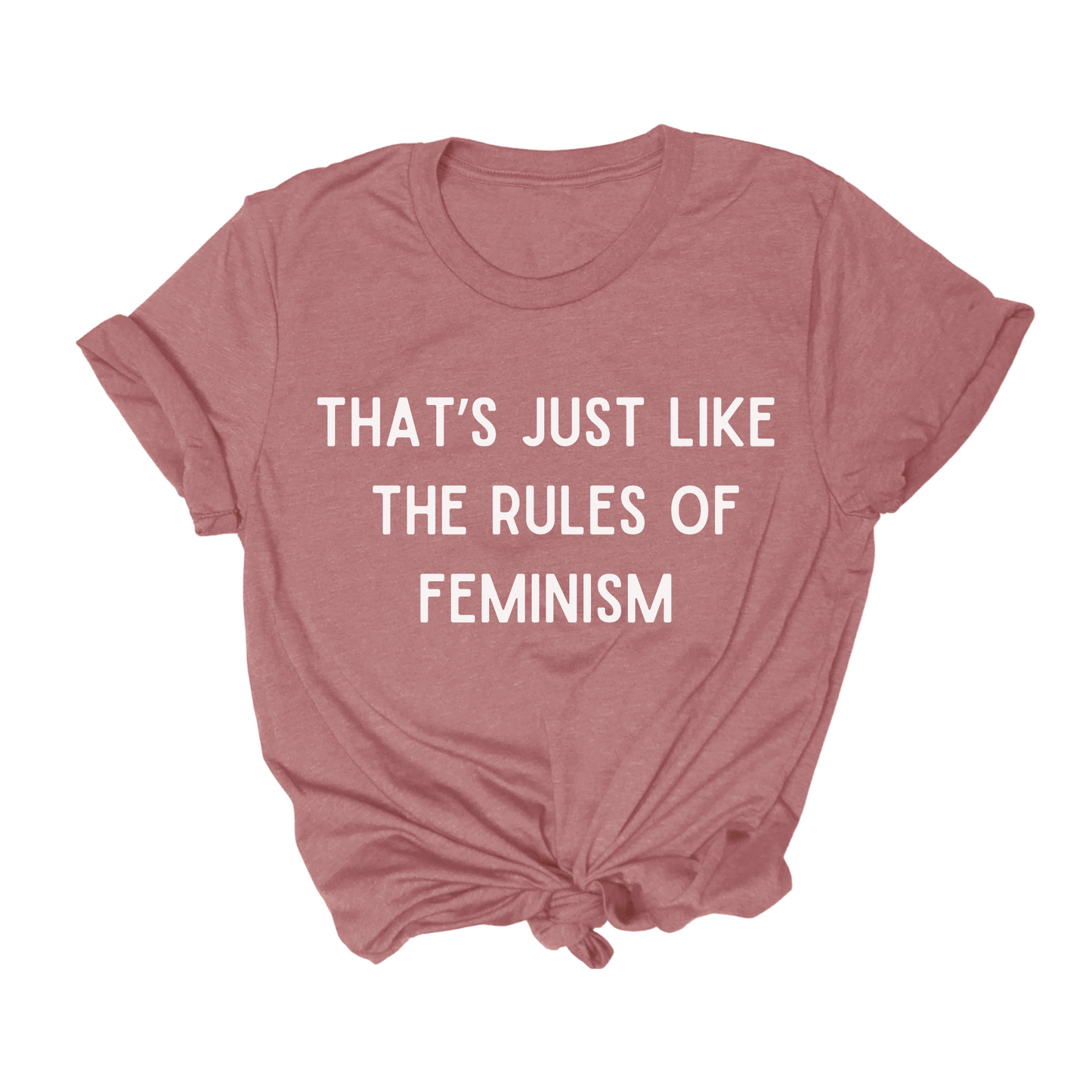 That's Just Like The Rules of Feminism Tshirt