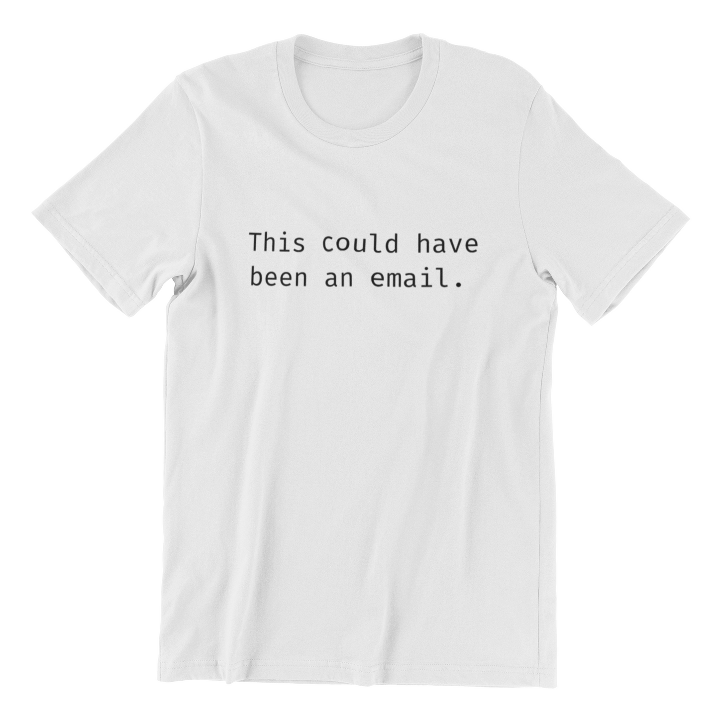 This Could Have Been An Email Tee, featuring the text "This could have been an email" printed in black typewriter-style font on a white T-shirt.