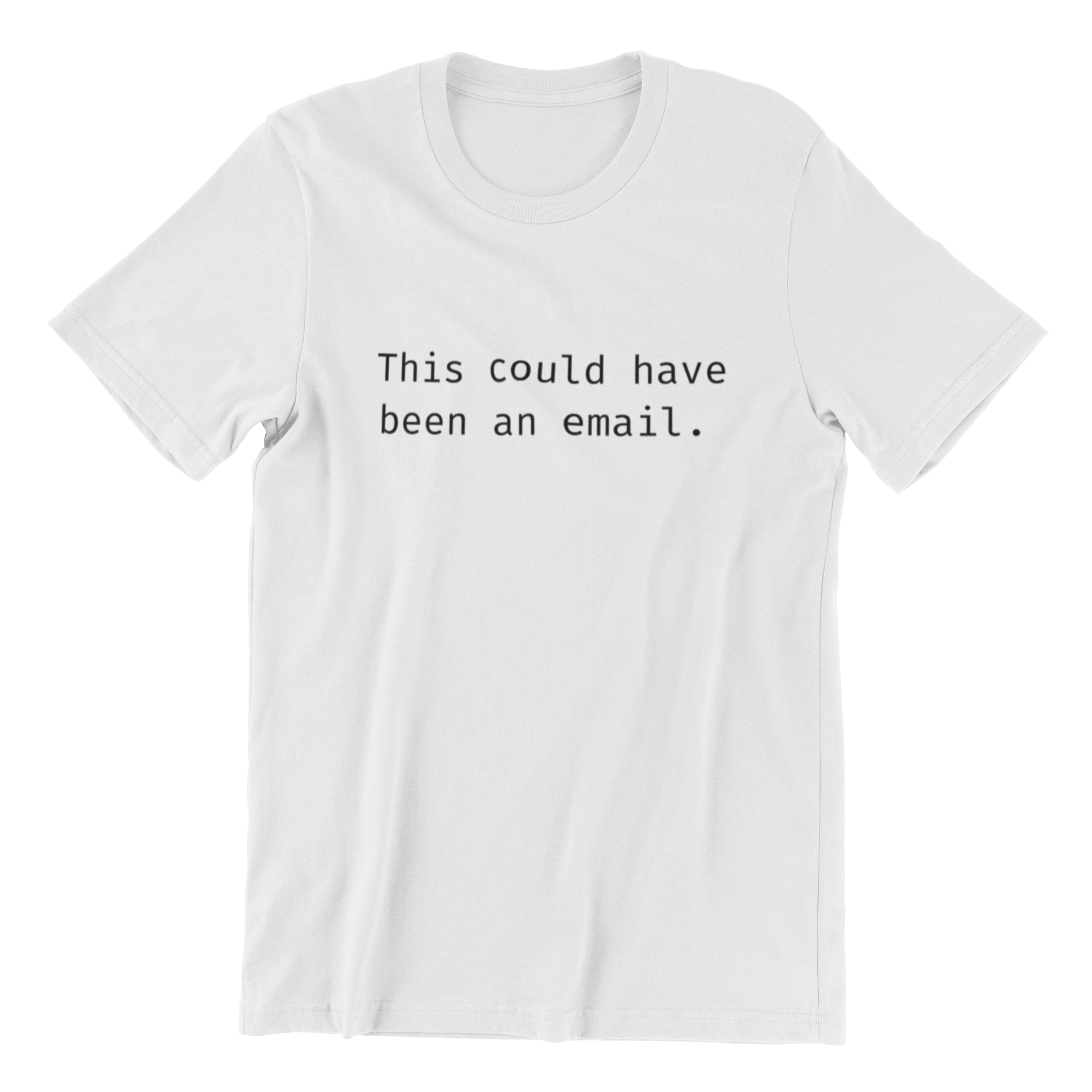 This Could Have Been An Email Tee, featuring the text "This could have been an email" printed in black typewriter-style font on a white T-shirt.