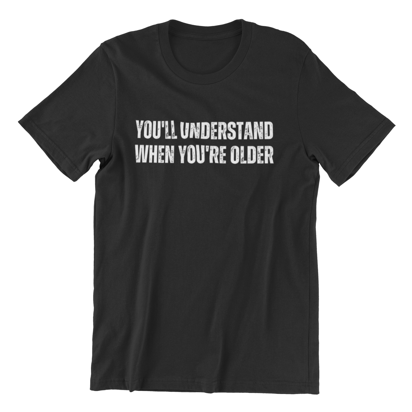 You'll Understand When You're Older Tee, a black T-shirt featuring the text "YOU'LL UNDERSTAND WHEN YOU'RE OLDER" printed in white.