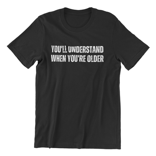 You'll Understand When You're Older Tee