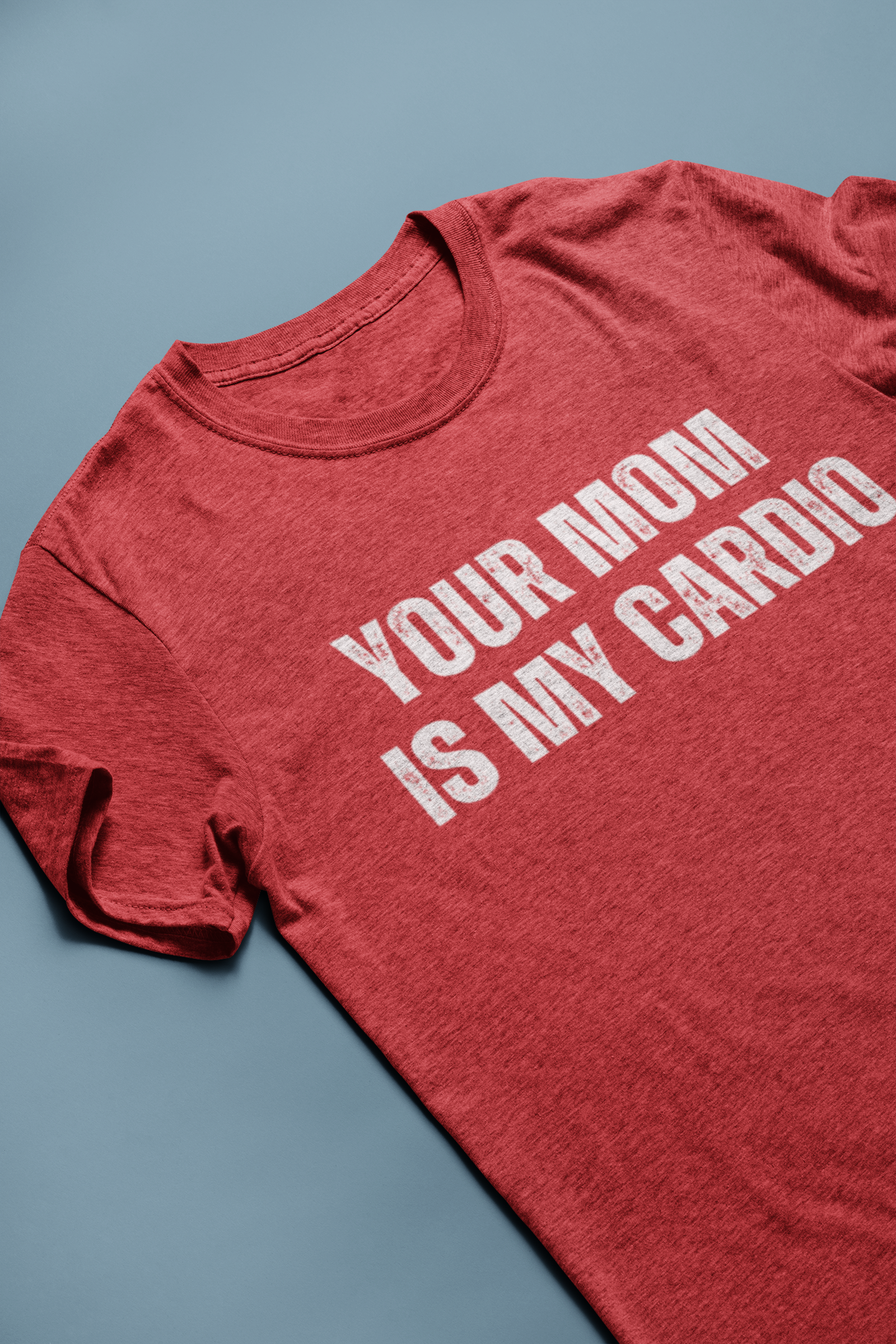 Your Mom Is My Cardio Tee