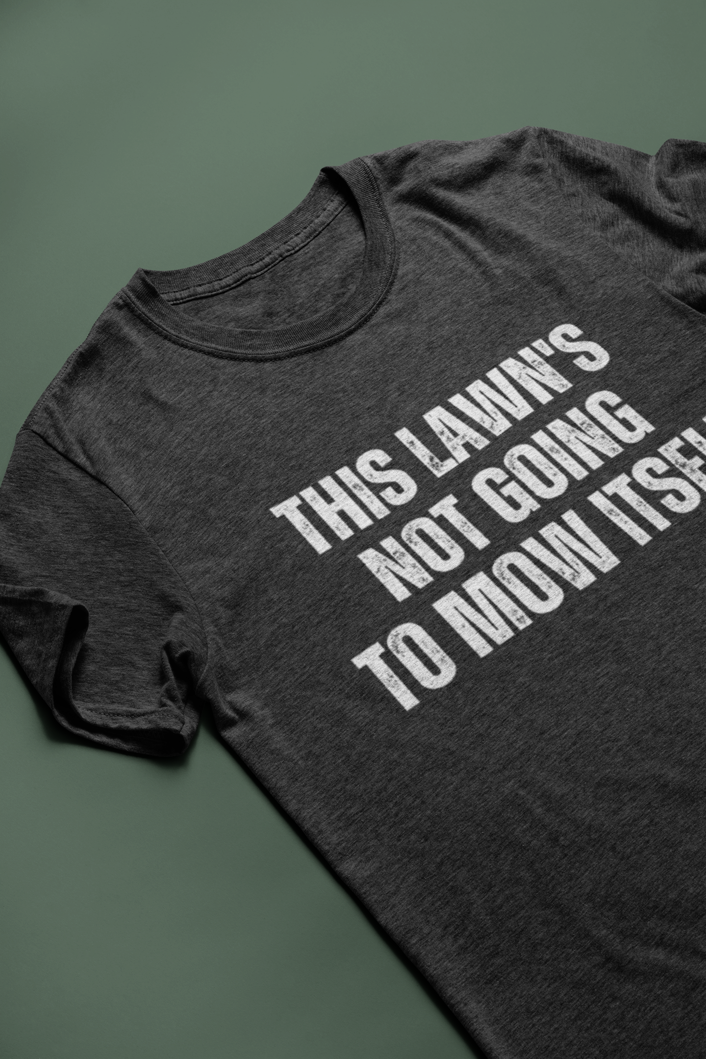 This Lawn's Not Going To Mow Itself Tee