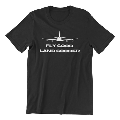 Fly Good Land Gooder Tee, featuring a black t-shirt with a white silhouette of an airplane and the text "FLY GOOD. LAND GOODER.