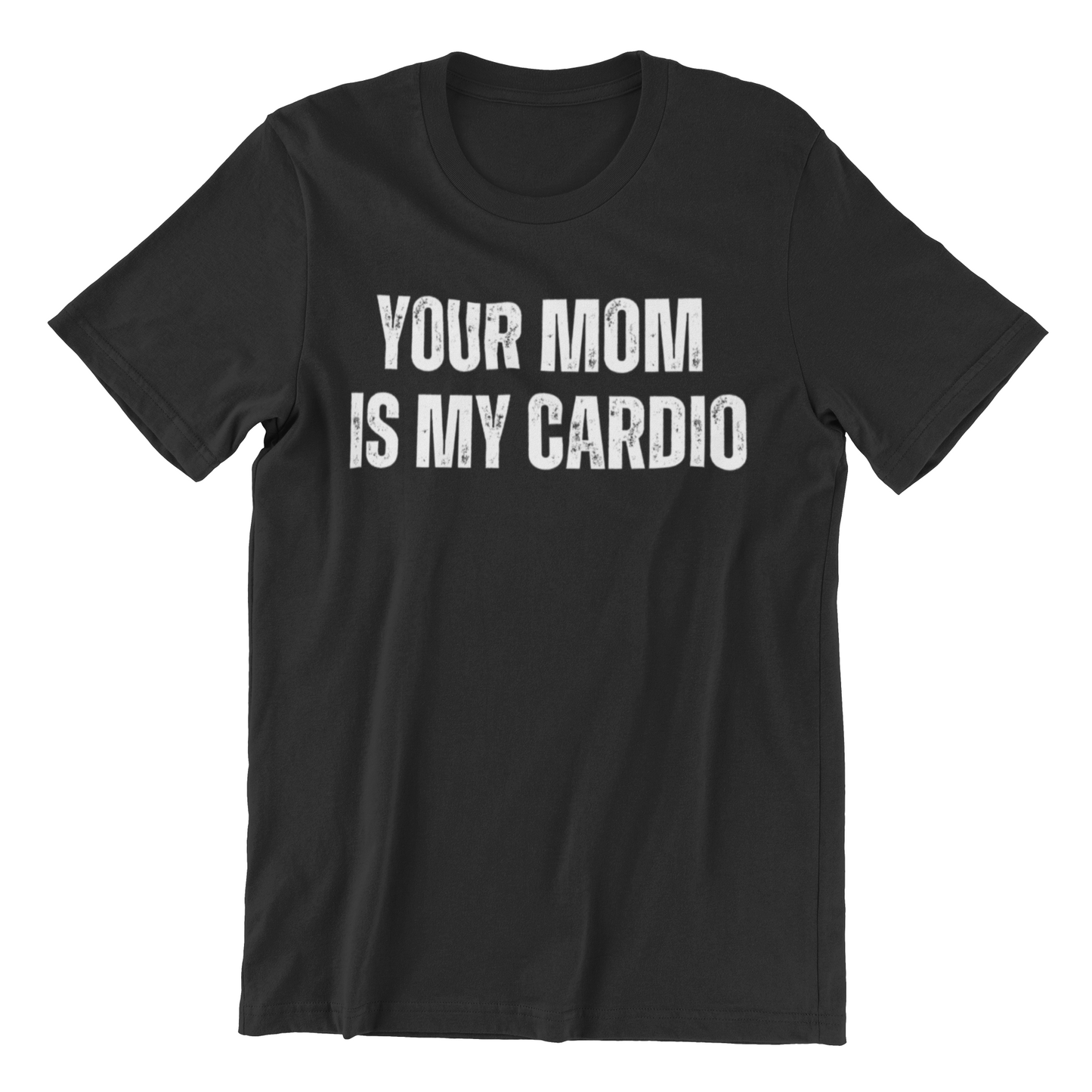 Your Mom Is My Cardio Tee