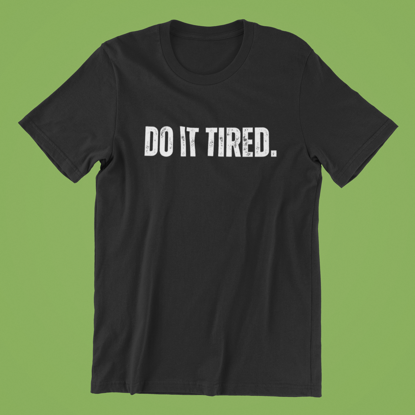 t shirt that says "do it tired"