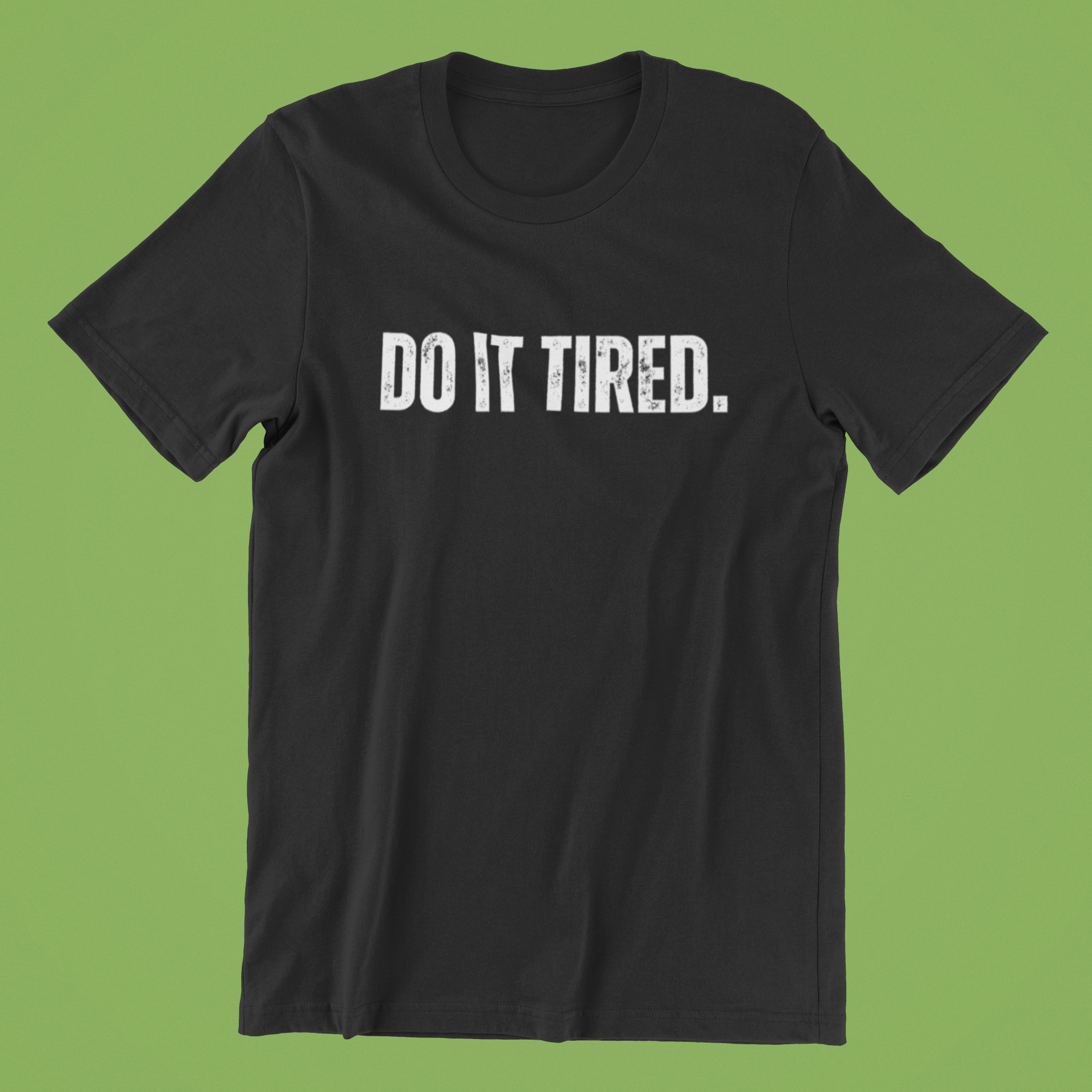 t shirt that says "do it tired"