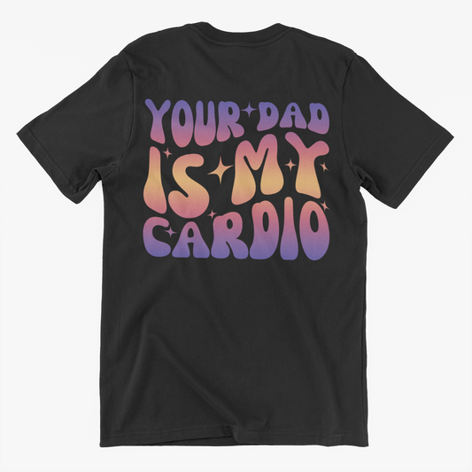 Your Dad Is My Cardio Tee