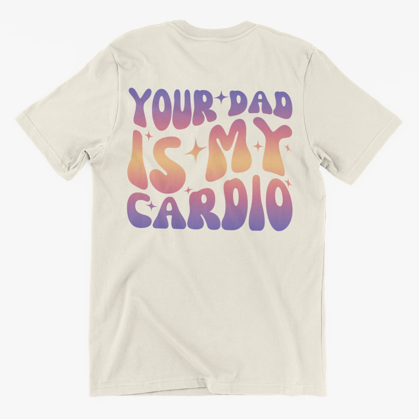 Your Dad Is My Cardio Tee